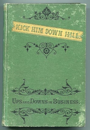Item #10650 Kick Him Down Hill; Ups And Downs In Business. Miss M. M. Smith