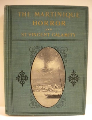 Item #11978 The Martinique Horror and St. Vincent Calamity. J. Martin Miller