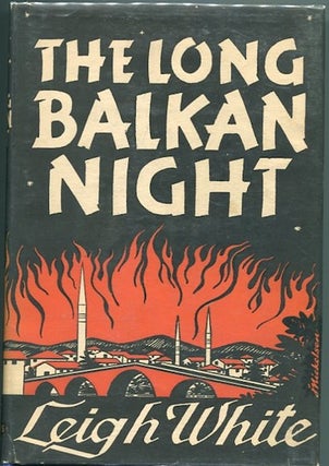 Item #12120 The Long Balkan Night. Yugoslavia, Leigh White