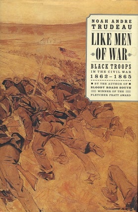 Item #12244 Like Men of War: Black Troops in the Civil war 1862-1865. Noah Andre Trudeau
