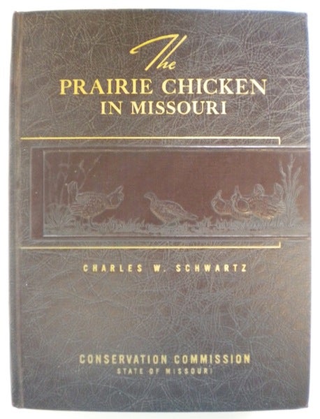Item #12365 The Prairie Chicken In Missouri. Charles W. Schwartz.