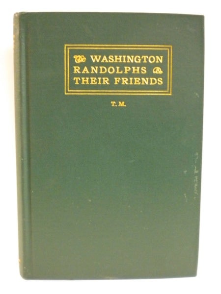Item #12428 The Washington Randolphs and their Friends; Extracts from the Diary of a Lady of Old Virginia. Anna Mary Macleod, Selected and, T. M.