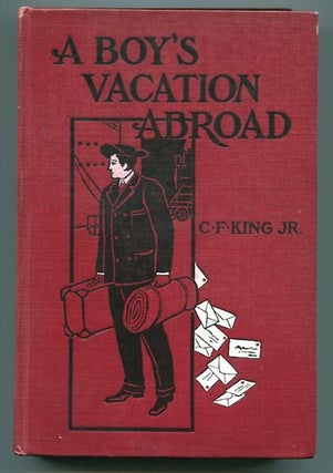 Item #12727 A Boy's Vacation Abroad. King Jr., ardenio, lournoy