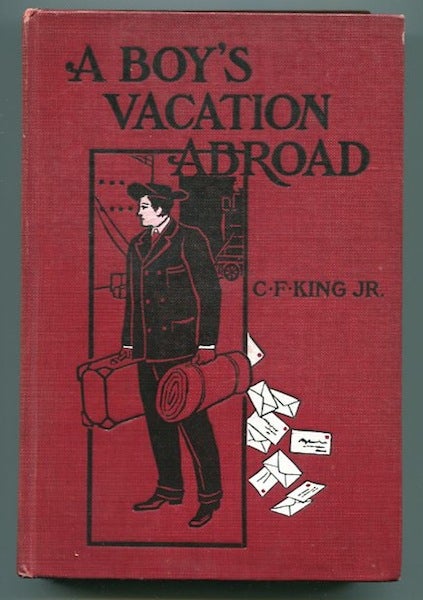 Item #12727 A Boy's Vacation Abroad. King Jr., ardenio, lournoy.