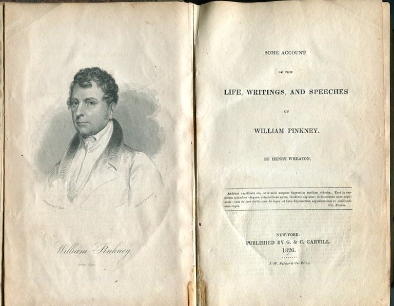 Item #12758 Some Account Of The Life, Writings, And Speeches Of William Pinkney. Henry Wheaton.