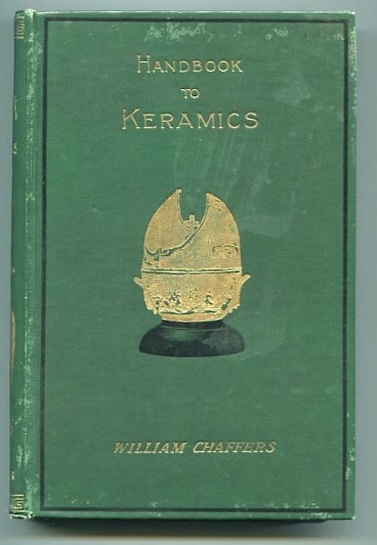 Item #12850 The Collector's Handbook To Keramics of the Renaissance and Modern Periods,; Selected From His Larger Work, Entitled "The Keramic Gallery" William Chaffers.