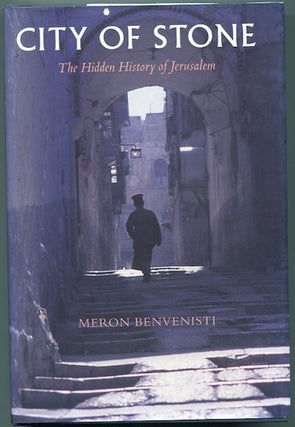 Item #12915 City Of Stone; The Hidden History Of Jerusalem. Meron Benvenisti