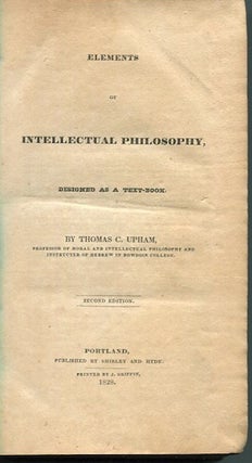 Item #12940 Elements Of Intellectual Philosophy; Designed As A Text-Book. Thomas C. Upham
