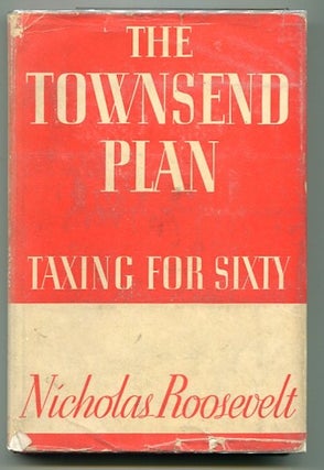 Item #13192 The Townsend Plan Taxing For Sixty; Introduction By Lewis W. Douglas. Nicholas Roosevelt