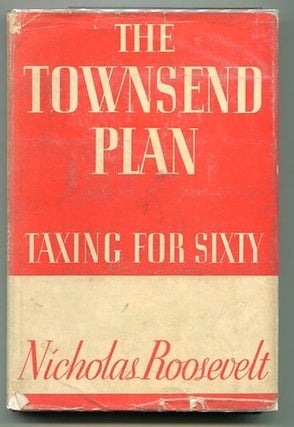 Item #13192 The Townsend Plan Taxing For Sixty; Introduction By Lewis W. Douglas. Nicholas Roosevelt