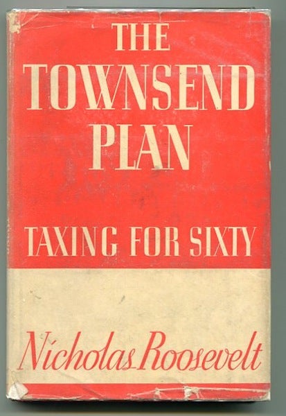 Item #13192 The Townsend Plan Taxing For Sixty; Introduction By Lewis W. Douglas. Nicholas Roosevelt.