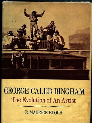 Item #13323 George Caleb Bingham; Volume I; The Evolution OF An Artist; Volume II; George Caleb...