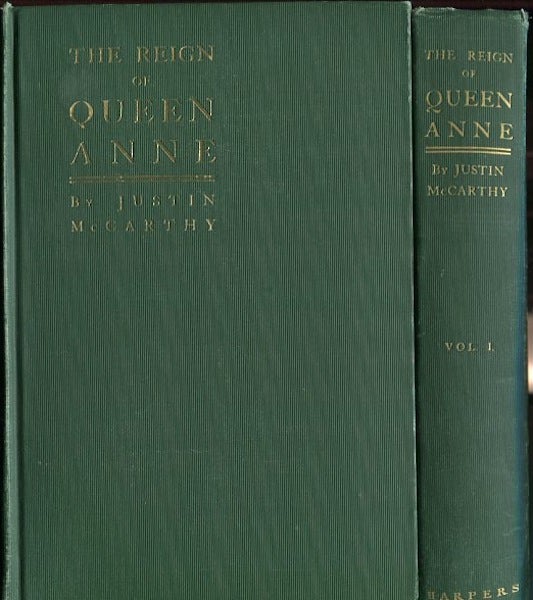 Item #13532 The Reign of Queen Anne; In Two Volumes. Justin McCarthy.