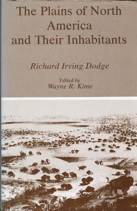 Item #13637 The Plains of North America and Their Inhabitants; Edited by Wayne R. Kime. Colonel...