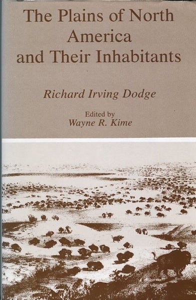 Item #13637 The Plains of North America and Their Inhabitants; Edited by Wayne R. Kime. Colonel Richard Irving Dodge.