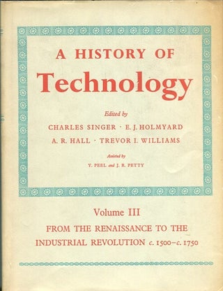 Item #13678 A History Of Technology; Volume III. From The Renaissance To The Industrial...