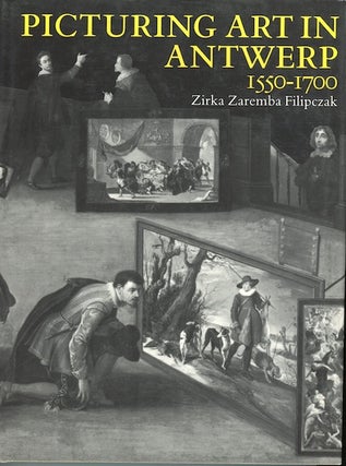 Item #13704 Picturing Art in Antwerp 1550-1700. Zirka Zaremba Filipczak