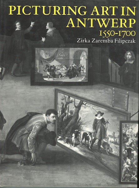 Item #13704 Picturing Art in Antwerp 1550-1700. Zirka Zaremba Filipczak.