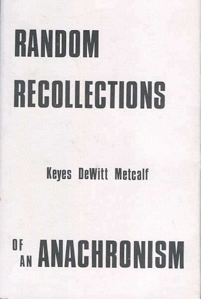 Item #13854 Random Recollections Of An Anachronism; Or Seventy-Five Years Of Library Work. Keyes Dewitt Metcalf.