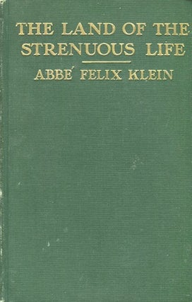 Item #13894 In The Land Of The Strenuous Life. Abbe Felix Klein, of the Catholic University of...