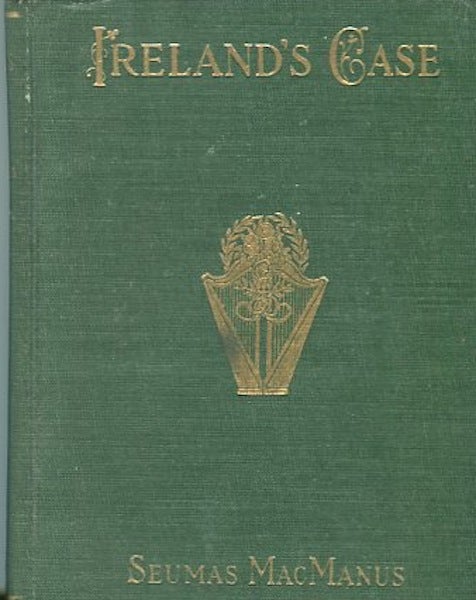 Item #14016 Ireland's Case. Seumas MacManus.