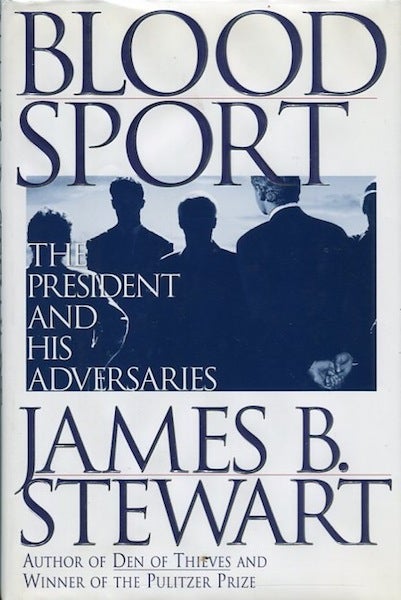 Item #14186 Blood Sport; The President And His Adversaries. James B. Stewart.