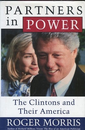Item #14187 Partners In Power; The Clintons And Their America. Roger Morris