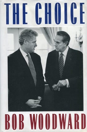 Item #14197 The Choice; Inside The Clinton White House. Bob Woodward