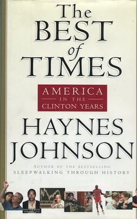 Item #14198 The Best Of Times; America In The Clinton Years. Haynes Johnson