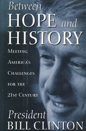 Item #14207 Between Hope And History; Meeting America's Challenges For The 21st Century....