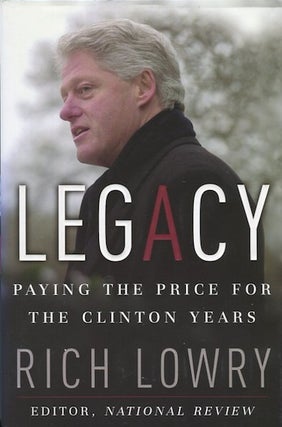 Item #14208 Legacy, Paying The Price For The Clinton Years. Rich Lowry