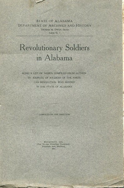Item #14212 Revolutionary Soldiers in Alabama; Being a List of Names, Compiled From Authentic Sources, of Soldiers of the American Revolution, Who Resided in the State of Alabama. Thomas M. Director Owen, compiler.