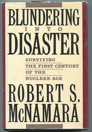 Item #14224 Blundering Into History; Surviving The First Century Of The Nuclear Age. Robert S....