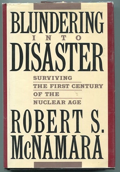 Item #14224 Blundering Into History; Surviving The First Century Of The Nuclear Age. Robert S. McNamara.