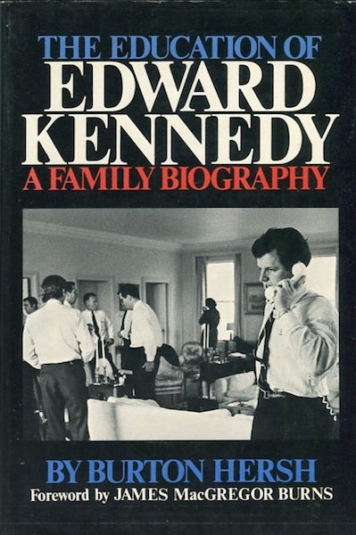 Item #14233 The Education Of Edward Kennedy, A Family Biography; Foreword by James MacGregor Burns. Burton Hersh.