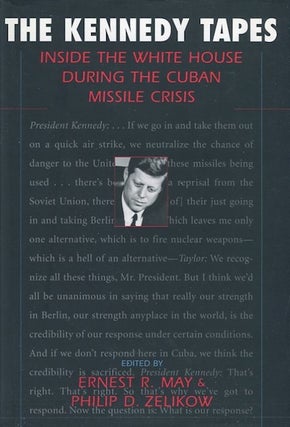 Item #14234 The Kennedy Tapes; Inside The White House During The Cuban Missile Crisis. Ernest R....