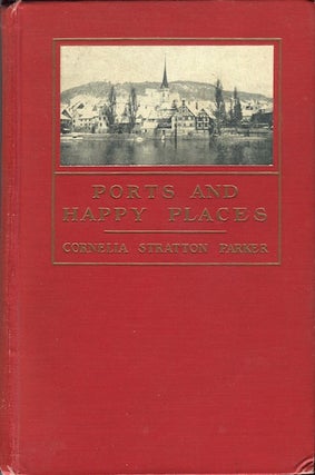 Item #14297 Ports and Happy Places. Cornelia Stratton Parker