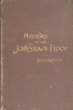 Item #14310 History Of The Johnstown Flood. The Salesman's Dummy; "All the Fearful...