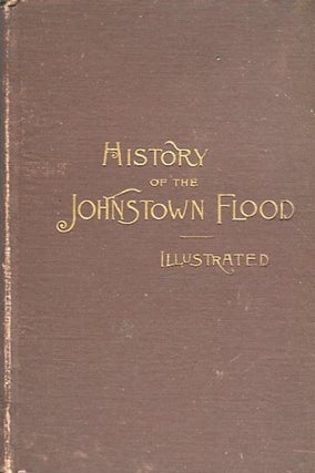 Item #14310 History Of The Johnstown Flood. The Salesman's Dummy; "All the Fearful Record; the...