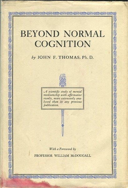 Item #14317 Beyond Normal Cognition; An Evaluative and Methodical Study of the Mental Content of Certain Trance Phenomena. With a Foreword by Professor William McDougall. John F. Thomas.