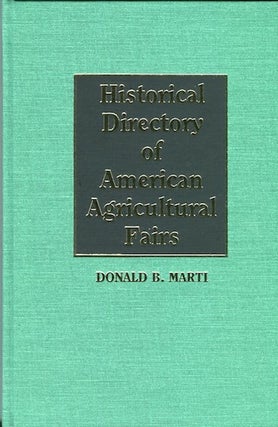 Item #14352 Historical Directory of American Agricultural Fairs. Donald B. Marti