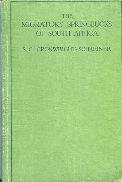 Item #14353 The Migratory Springbucks of South Africa; (The Trekbokke) Also an Essay on The Ostrich and a Letter descriptive of the Zambesi Falls. S. C. Cronwright-Schreiner.