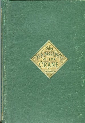 Item #14531 The Hanging Of The Crane. Henry Wadsworth Longfellow