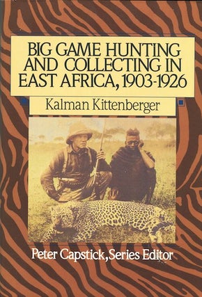 Item #14570 Big Game Hunting And Collecting In East Africa, 1903-1926. Kalman Kittenberger