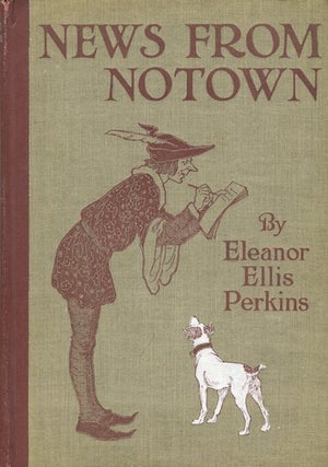 Item #14641 News From Notown; With Illustrations By Lucy Fitch Perkins. Eleanor Ellis Perkins