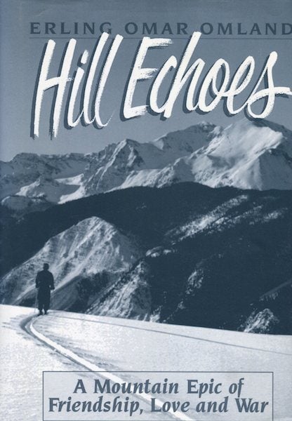 Item #14663 Hill Echoes; A Mountain Epic of Friendship, Love and War. Erling Omar Omland.