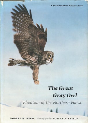 Item #14837 The Great Gray Owl: Phantom of the Northern Forest. Robert W. Nero
