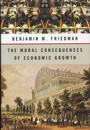 Item #14840 The Moral Consequences of Economic Growth. Benamin M. Friedman