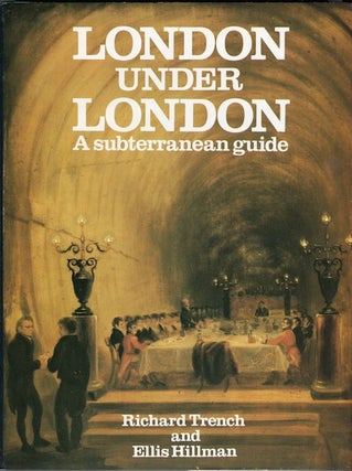Item #14844 London Under London: A Subterranean Guide. Richard Trench, Ellis Hillman