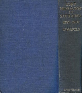Item #14901 Lord Milner's Work In South Africa; From Its Commencement In 1897 To The Peace...